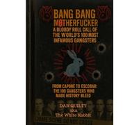 Bang Bang Motherf*cker: A Bloody Roll Call Of The World's 100 Most Infamous Gangsters