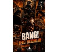Bang! Here I fucking am