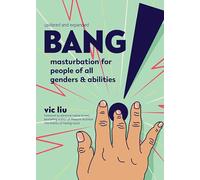 Bang!: Masturbation for People of All Genders and Abilities (2nd Edition) (Good Life)