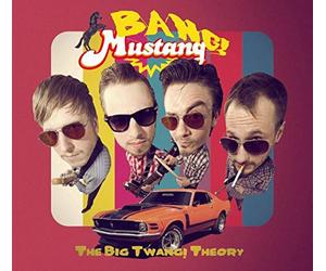 Bang! Mustang! - The Big Twang! Theory