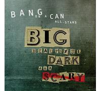 Bang on a Can All-Stars - Bang On A Can All-Stars Big Beautiful Dark And Scary