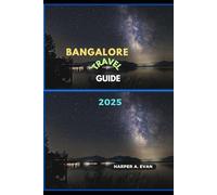 BANGALORE TRAVEL GUIDE 2025 (Wanderlust Diaries 2025)