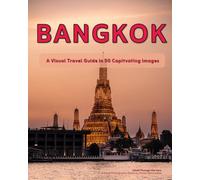 Bangkok: A Visual Travel Guide in 50 Capitvating Images (World Through the Lens: A Travel Photography Series)