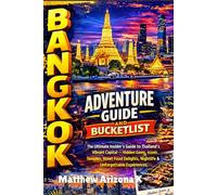 Bangkok Adventure Guide and bucketlist: The Ultimate Insider’s Guide to Thailand’s Vibrant Capital - Hidden Gems, Iconic Temples, Street Food Delights, Nightlife & Unforgettable Experiences