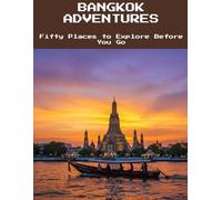 Bangkok Adventures: Fifty Places To Explore Before You Go