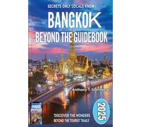 BANGKOK BEYOND THE GUIDEBOOK: SECRETS ONLY LOCALS KNOW 2025: DISCOVER THE WONDERS BEYOND THE TOURIST TRAILS (THAILAND)