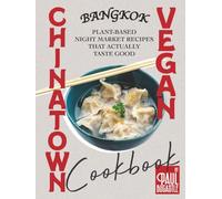 Bangkok Chinatown Vegan Cookbook: Plant-Based Night Market Recipes That Actually Taste Good