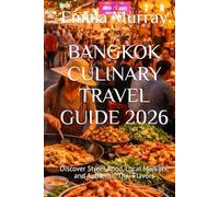 BANGKOK CULINARY TRAVEL GUIDE 2026: Discover Street Food, Local Markets, and Authentic Thai Flavors