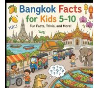 Bangkok Facts for Kids 5-10: Educational Travel Facts for Children - Thailand’s Capital, Must-See Sights, Culture, Food, and Fun Learning