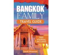 BANGKOK FAMILY TRAVEL GUIDE: Planning A Trip And Everything You Need To Know About The City Of Angels (complete Travel Guides)