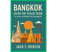 Bangkok GUÍA DE VIAJE 2025: Tu guía completa de Bangkok