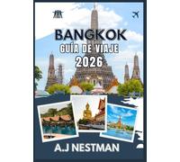BANGKOK GUÍA DE VIAJE 2026: Descubre templos, comida callejera, vida nocturna y secretos locales con itinerarios, consejos y lugares imprescindibles