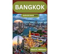 BANGKOK GUÍA DE VIAJE 2026: Guía paso a paso para planificar estancias en la ciudad, experiencias en los mercados y excursiones de un día por la capital de Tailandia.
