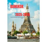 Bangkok Guía de viajes 2024-2025: itinerarios esenciales, experiencias auténticas y tesoros ocultos para cada viajero (Global Essence series)