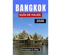 BANGKOK GUÍA DE VIAJES 2026: Explorando El Latido De Una Cautivadora Capital Del Sudeste Asiático