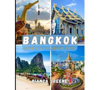BANGKOK GUIDA DI VIAGGIO 2025: Il tuo compagno essenziale per esplorare la vibrante capitale della Thailandia