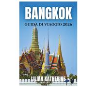 BANGKOK GUIDA DI VIAGGIO 2026