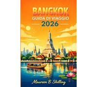 BANGKOK GUIDA DI VIAGGIO 2026: Consigli da Insider, Attrazioni Imperdibili, Segreti dello Street Food e Pianificazione Facile per Ogni Viaggiatore