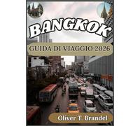 BANGKOK GUIDA DI VIAGGIO 2026: Una guida pratica e concreta per esplorare Bangkok con approfondimenti culturali, pianificazione intelligente e ... di navigazione mundiale di Oliver T. Brandel)