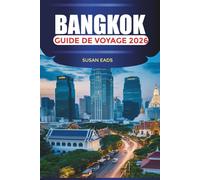 BANGKOK Guide de voyage 2026: Explorez Bangkok : Grand Palais, fleuve Chao Phraya et attractions en Thaïlande