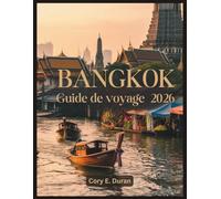 Bangkok Guide de voyage 2026: Itinéraires inoubliables, cuisine de rue à goûter absolument, temples célèbres,hébergements de luxe et économiques, vie nocturne et conseils d'initiés pour les nouveaux