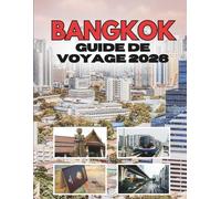 BANGKOK GUIDE DE VOYAGE 2026: Tout ce que vous auriez aimé savoir avant de partir