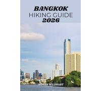 BANGKOK HIKING GUIDE 2026: Urban Trails, Hidden Walks, Scenic Routes, and Outdoor Adventures in Thailand’s Capital (Quiet Wild: The Mindful Explorer Series)