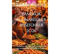 BANGKOK KULINARISCHER REISEFÜHRER 2026: Entdecken Sie Streetfood, lokale Märkte und authentische thailändische Aromen.