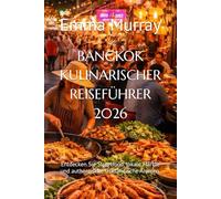 BANGKOK KULINARISCHER REISEFÜHRER 2026: Entdecken Sie Streetfood, lokale Märkte und authentische thailändische Aromen.