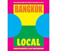 Bangkok Local: Cult recipes from the streets that make the city [Idioma Inglés]
