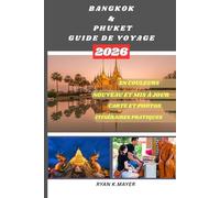 BANGKOK & PHUKET GUIDE DE VOYAGE: Votre guide étape par étape sur la culture, la cuisine, les temples, la vie nocturne et les escapades tropicales de ... tradition, aventure et nature se rencontrent