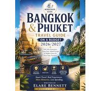 BANGKOK & PHUKET TRAVEL GUIDE ON A BUDGET 2026/2027: Safe Solo Itineraries, Cheap Eats, Island Escapes & Hidden Gems for First-Time Travelers