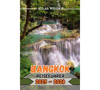 BANGKOK REISEFÜHRER 2025 2026: Entdecken Sie Bangkok wie ein Einheimischer: Die besten Viertel, Tempeletikette und Nachtmärkte
