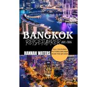 BANGKOK REISEFÜHRER 2025/2026: Entdecken Sie Die Top-Attraktionen, Versteckten Schätze, Die Lokale Kultur Und Insider-Tipps Für Ein Unvergessliches Abenteuer In Thailands Pulsierender Hauptstadt