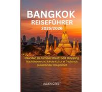 BANGKOK REISEFÜHRER 2025/2026: Erkunden Sie Tempel, Street Food, Shopping, Nachtleben und lokale Kultur in Thailands pulsierender Hauptstadt