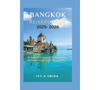 Bangkok Reiseführer 2025 - 2026: Ihr Handbuch zu Thailands Top-Attraktionen, versteckten Juwelen, Kultur und Nachtleben