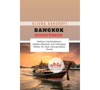 Bangkok Reiseführer 2025: Entdecke Top-Attraktionen, Outdoor-Abenteuer und Verborgene Schätze für einen Unvergesslichen Besuch.