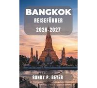 Bangkok Reiseführer 2026-2027: Tempel, Streetfood, schwimmende Märkte, lokale Viertel, Tagesausflüge und praktische Reiserouten