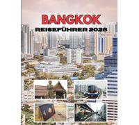 BANGKOK REISEFÜHRER 2026: Alles was Sie gerne vor Ihrer Abreise gewusst hätten