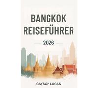 BANGKOK REISEFÜHRER 2026: Der ultimative Reiseführer für Tempel, Streetfood und Stadtabenteuer