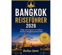 BANGKOK REISEFÜHRER 2026: Dinge, die ich gerne vor meinem Besuch in Bangkok gewusst hätte
