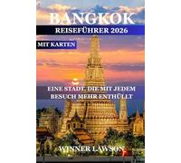 BANGKOK REISEFÜHRER 2026: EINE STADT, DIE MIT JEDEM BESUCH MEHR ENTHÜLLT