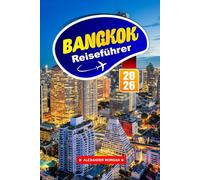 Bangkok Reiseführer 2026: Entdecken Sie Tempel, Straßenessen, Nachtmärkte, lokale Kultur und Sehenswürdigkeiten in Thailands Hauptstadt in Südostasien