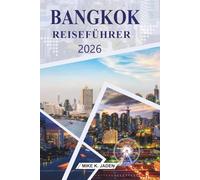 Bangkok Reiseführer 2026: Erkundung von Tempeln, Street-Food-Kultur, schwimmenden Märkten und urbanem Leben in Thailands Hauptstadt