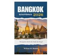 BANGKOK REISEFÜHRER 2026: Navigation durch die Stadt der Engel