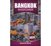Bangkok Reiseführer 2026: Planen Sie Ihr ultimatives Abenteuer, versteckte Schätze, lokale Küche und Nachtleben für Erstbesucher und wiederkehrende Besucher