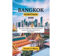 BANGKOK REISEFÜHRER 2026: Planen Sie intelligenter, erkunden Sie die Stadt genauer und erleben Sie sie wie ein Einheimischer