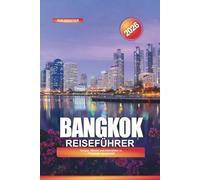 BANGKOK Reiseführer 2026: Tempel, Märkte und Aktivitäten in Thailands Hauptstadt