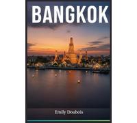 BANGKOK REISEFÜHRER: Ein umfassender Reiseführer für Reisende von Oktober bis Dezember: „Mit Ressourcenbereich für Reisende“