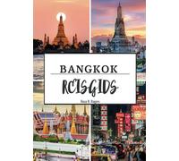 BANGKOK REISGIDS 2025: Ontdek de hartslag van Thailand door middel van cultuur, keuken en stedelijk avontuur
